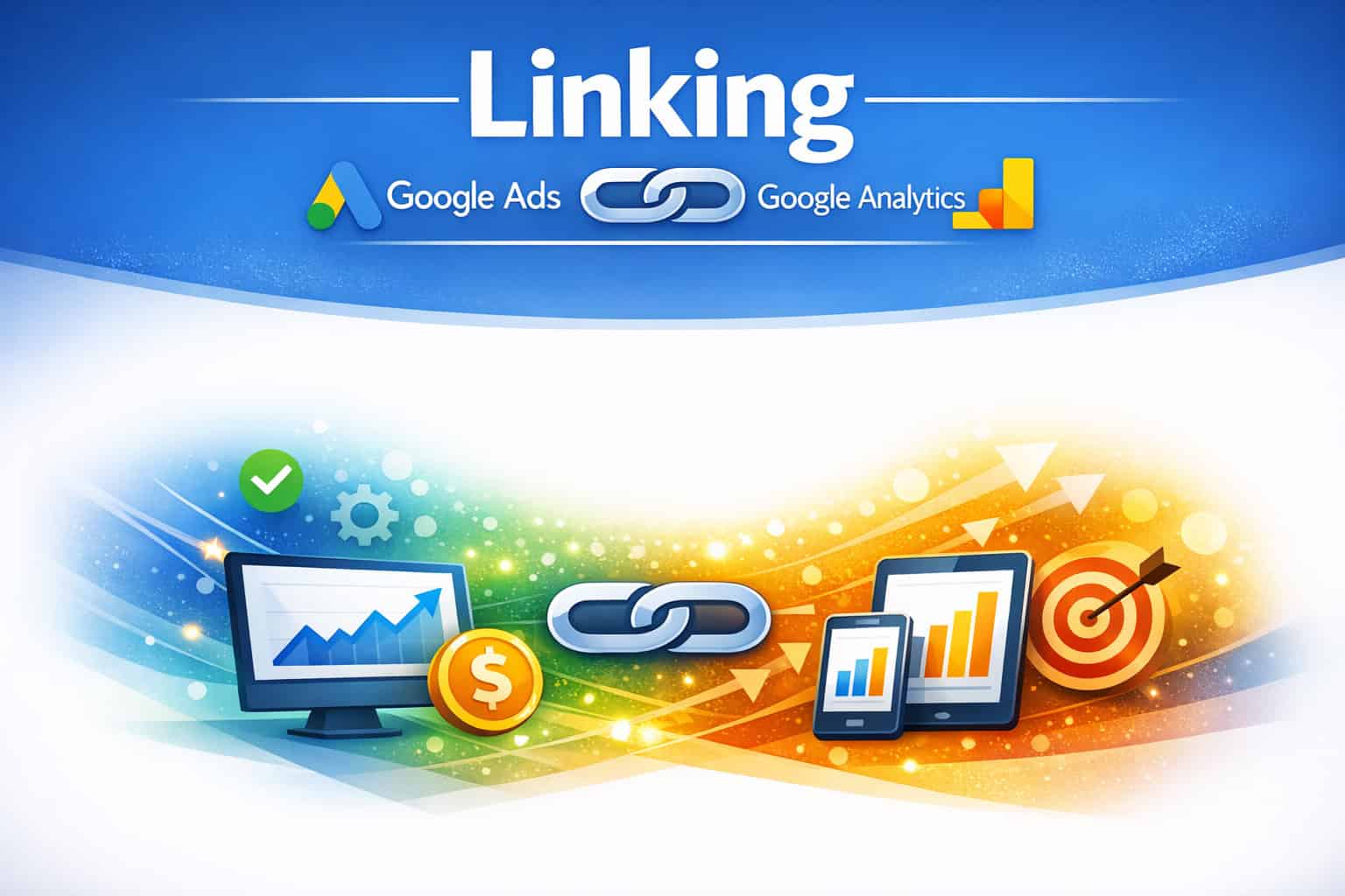 Link Your Google Ads and Google Analytics Accounts